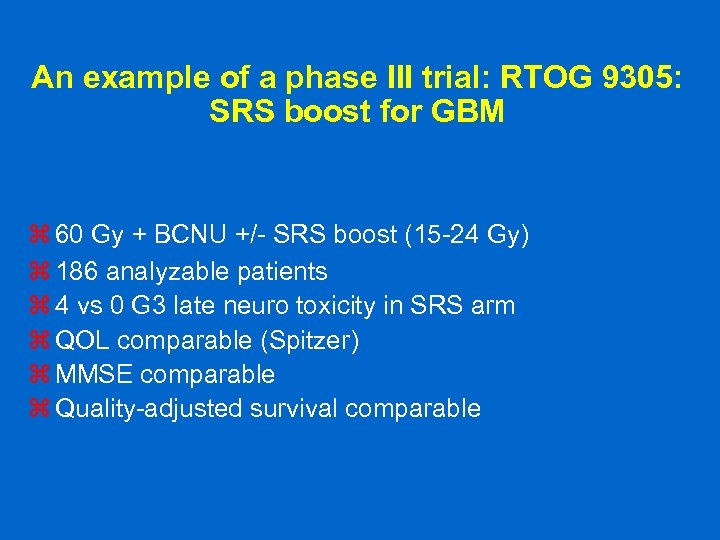 An example of a phase III trial: RTOG 9305: SRS boost for GBM z