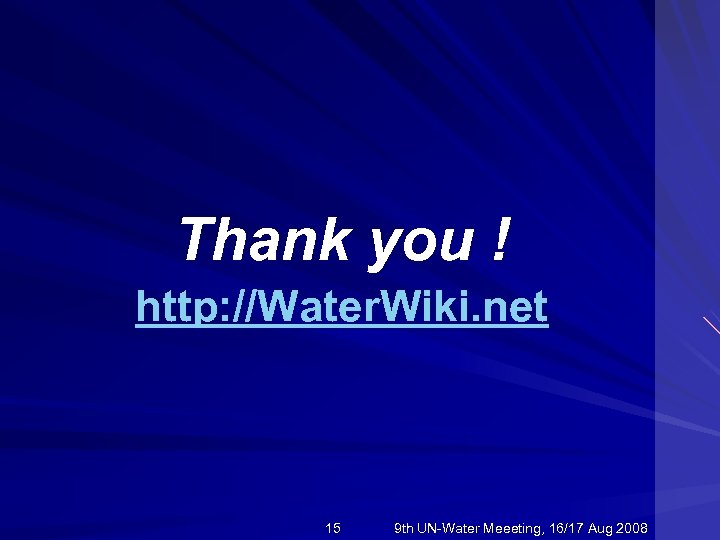 Thank you ! http: //Water. Wiki. net 15 9 th UN-Water Meeeting, 16/17 Aug