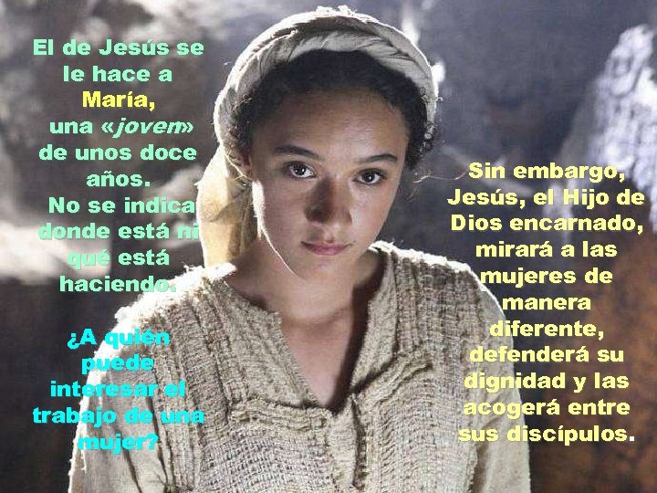 El de Jesús se le hace a María, una «joven» de unos doce años.