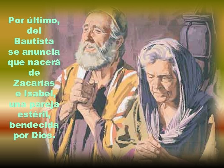 Por último, del Bautista se anuncia que nacerá de Zacarías e Isabel, una pareja