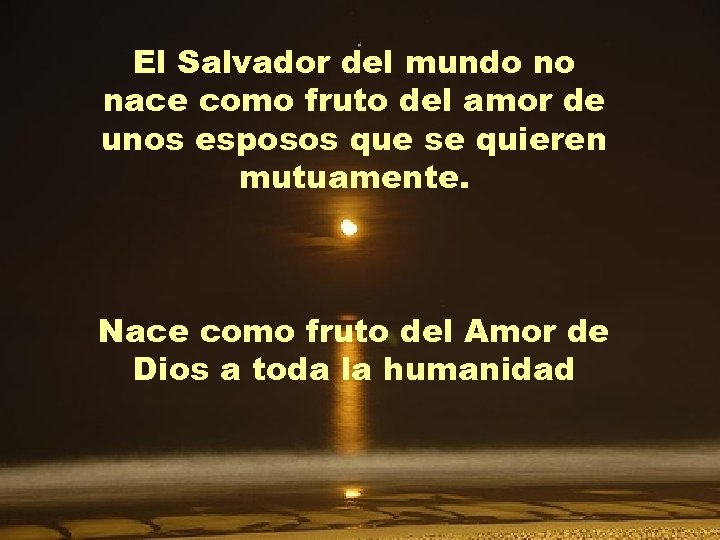 El Salvador del mundo no nace como fruto del amor de unos esposos que