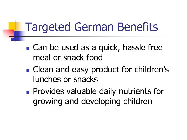 Targeted German Benefits n n n Can be used as a quick, hassle free