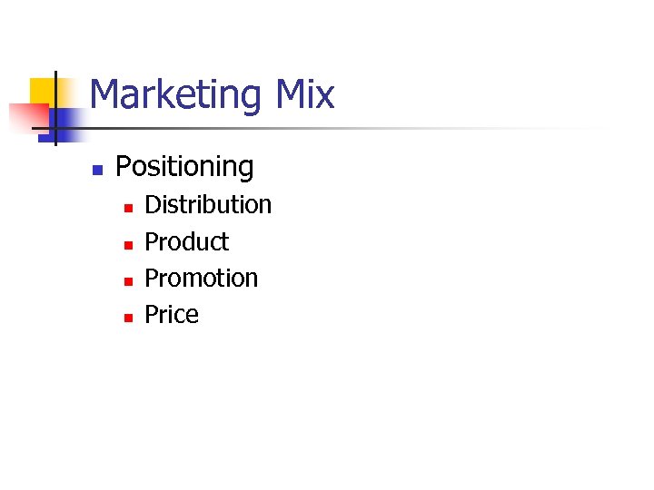 Marketing Mix n Positioning n n Distribution Product Promotion Price 