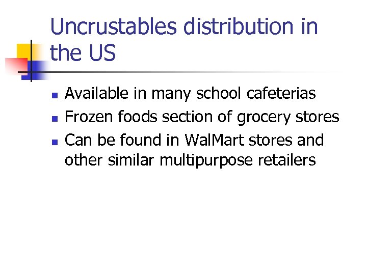 Uncrustables distribution in the US n n n Available in many school cafeterias Frozen