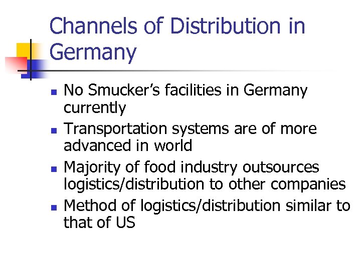 Channels of Distribution in Germany n n No Smucker’s facilities in Germany currently Transportation