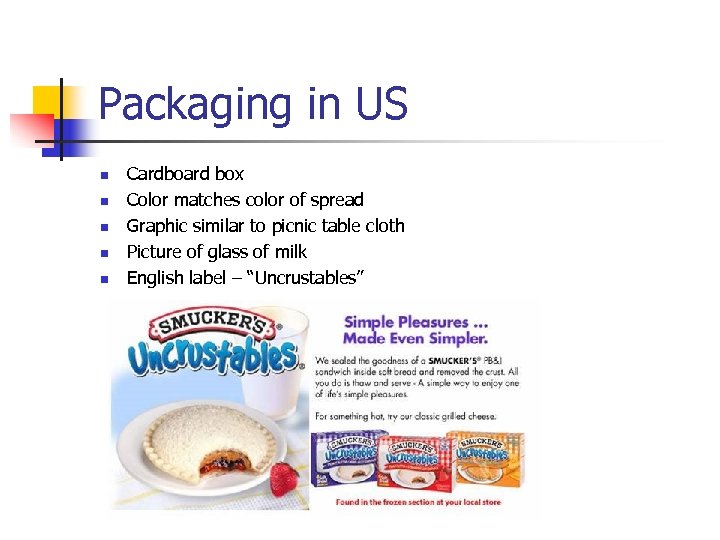 Packaging in US n n n Cardboard box Color matches color of spread Graphic