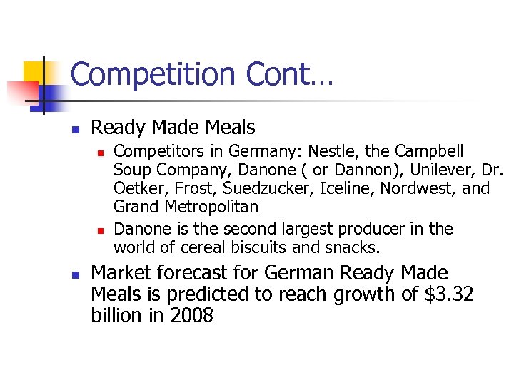 Competition Cont… n Ready Made Meals n n n Competitors in Germany: Nestle, the