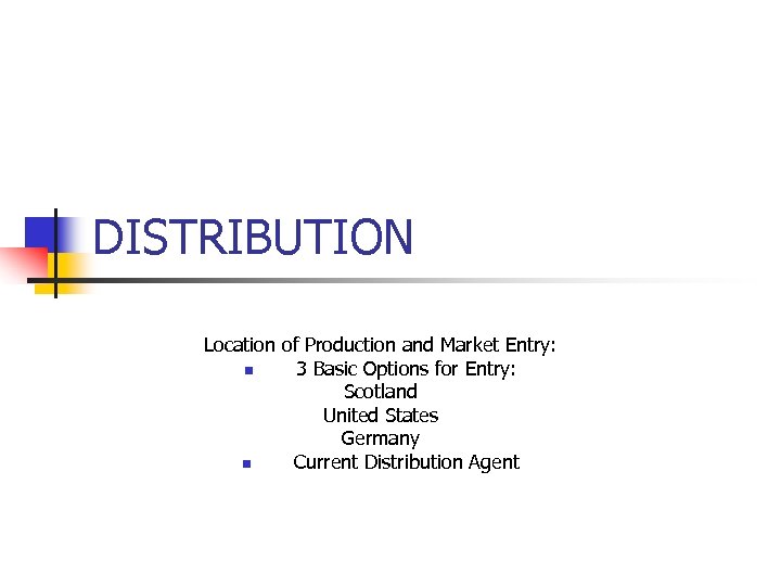 DISTRIBUTION Location of Production and Market Entry: n 3 Basic Options for Entry: Scotland