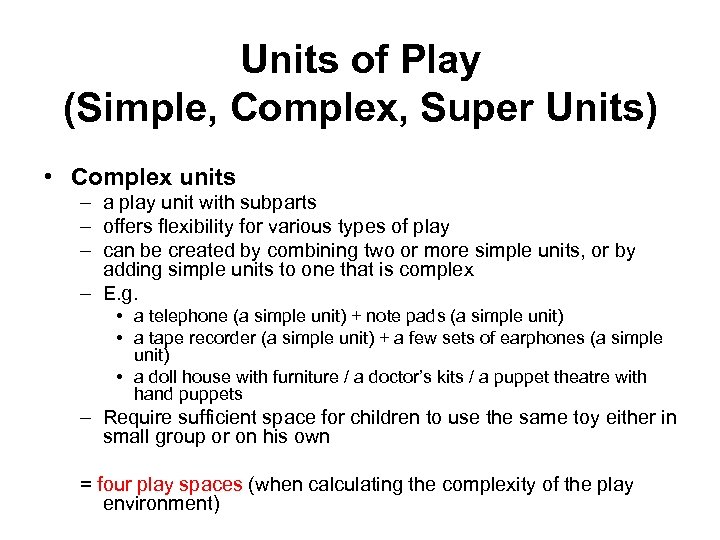 Units of Play (Simple, Complex, Super Units) • Complex units – a play unit