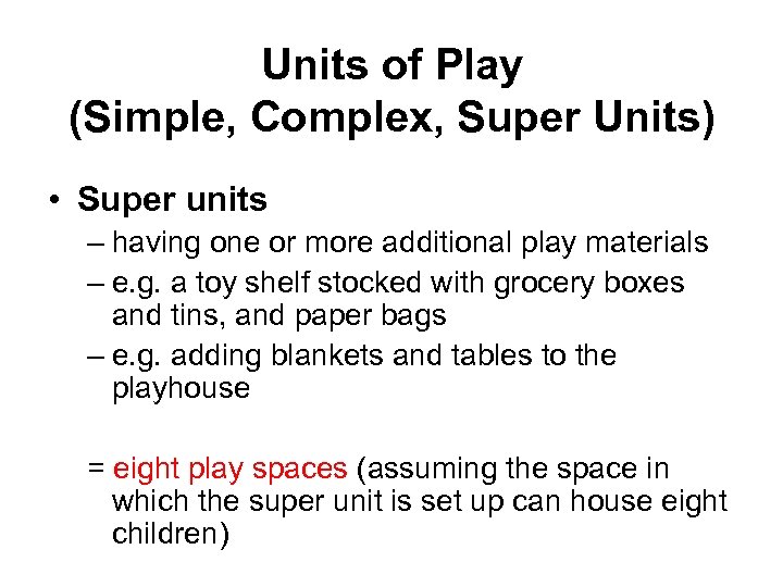 Units of Play (Simple, Complex, Super Units) • Super units – having one or