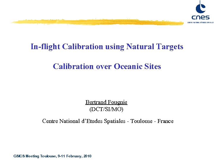 In-flight Calibration using Natural Targets Calibration over Oceanic Sites Bertrand Fougnie (DCT/SI/MO) Centre National