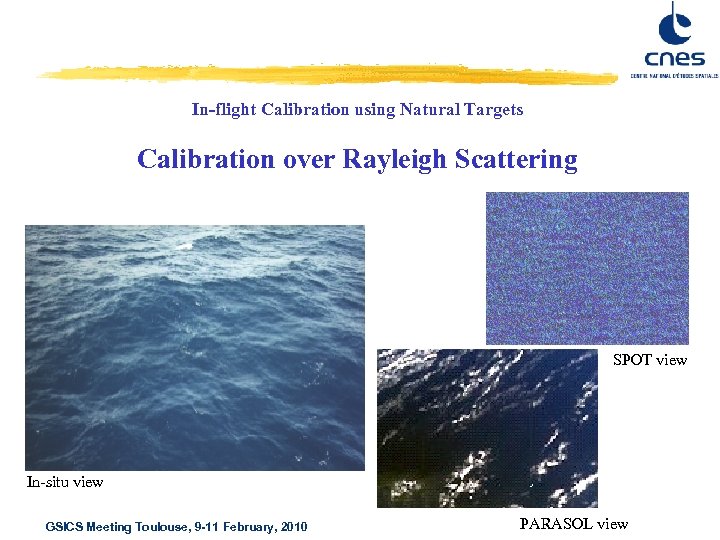 In-flight Calibration using Natural Targets Calibration over Rayleigh Scattering SPOT view In-situ view GSICS