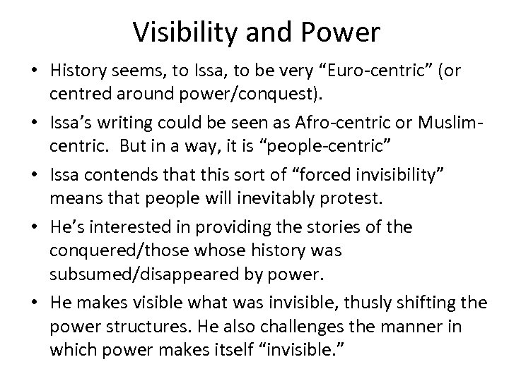 Visibility and Power • History seems, to Issa, to be very “Euro-centric” (or centred