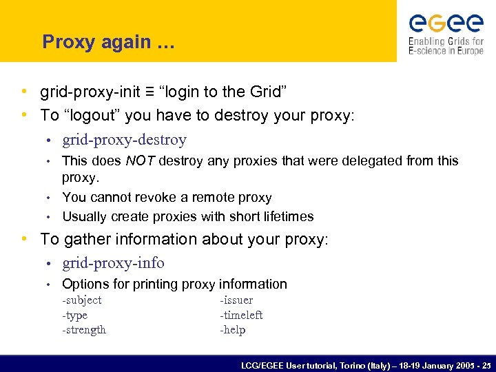 Proxy again … • grid-proxy-init ≡ “login to the Grid” • To “logout” you