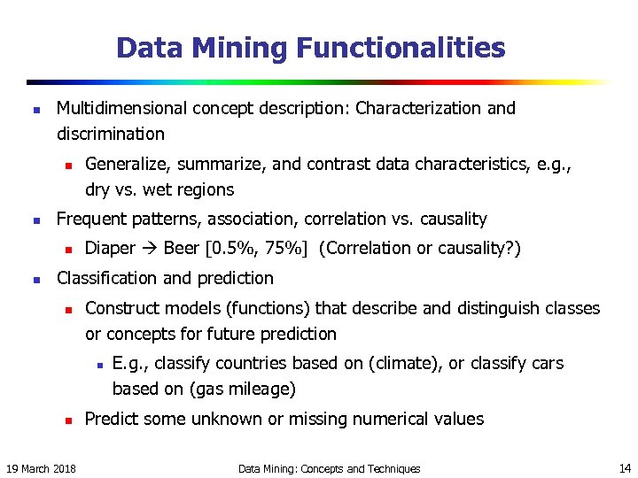 Data Mining Functionalities n Multidimensional concept description: Characterization and discrimination n n Frequent patterns,