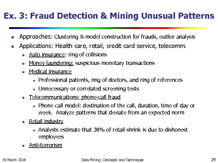 Ex. 3: Fraud Detection & Mining Unusual Patterns n Approaches: Clustering & model construction