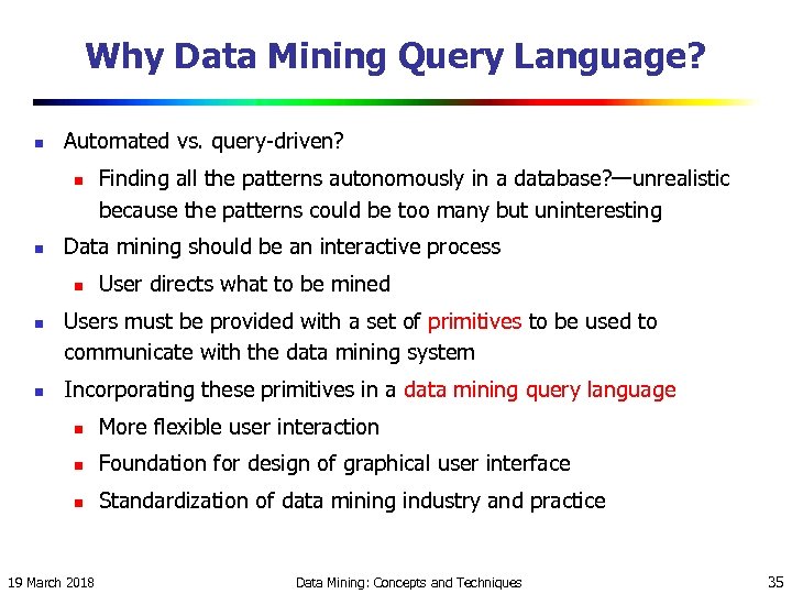 Why Data Mining Query Language? n Automated vs. query-driven? n n Data mining should