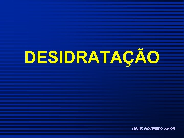 DESIDRATAÇÃO ISRAEL FIGUEREDO JUNIOR 