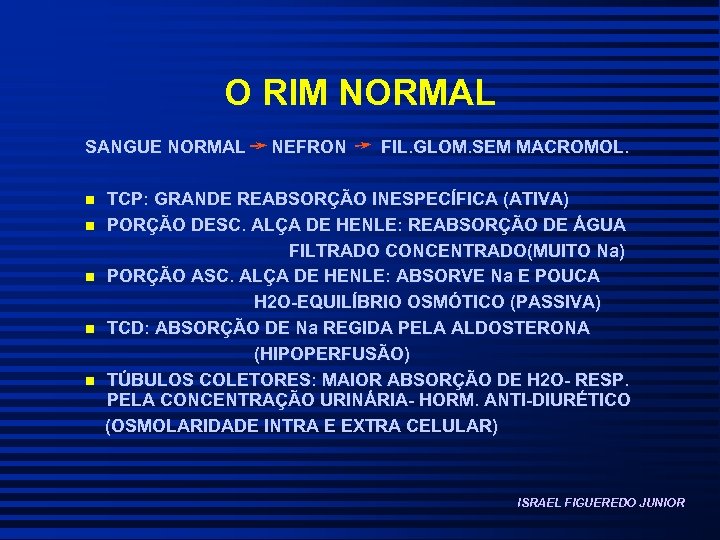 O RIM NORMAL SANGUE NORMAL n n n NEFRON FIL. GLOM. SEM MACROMOL. TCP: