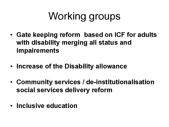 Working groups • Gate keeping reform based on ICF for adults with disability merging