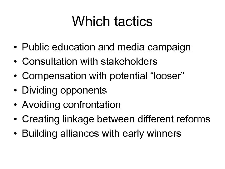 Which tactics • • Public education and media campaign Consultation with stakeholders Compensation with