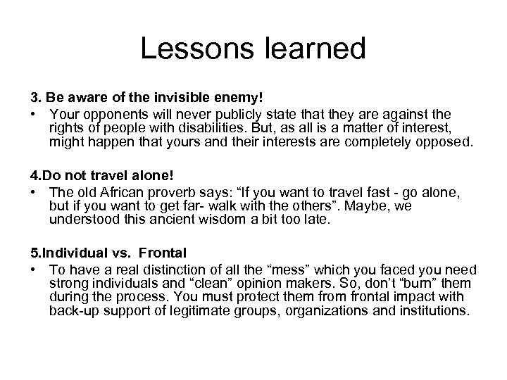 Lessons learned 3. Be aware of the invisible enemy! • Your opponents will never