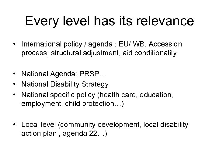 Every level has its relevance • International policy / agenda : EU/ WB. Accession