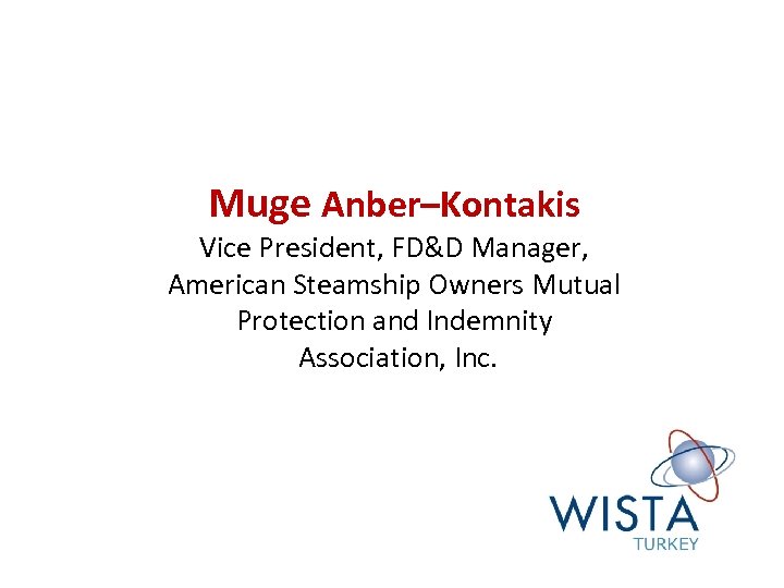 Muge Anber–Kontakis Vice President, FD&D Manager, American Steamship Owners Mutual Protection and Indemnity Association,