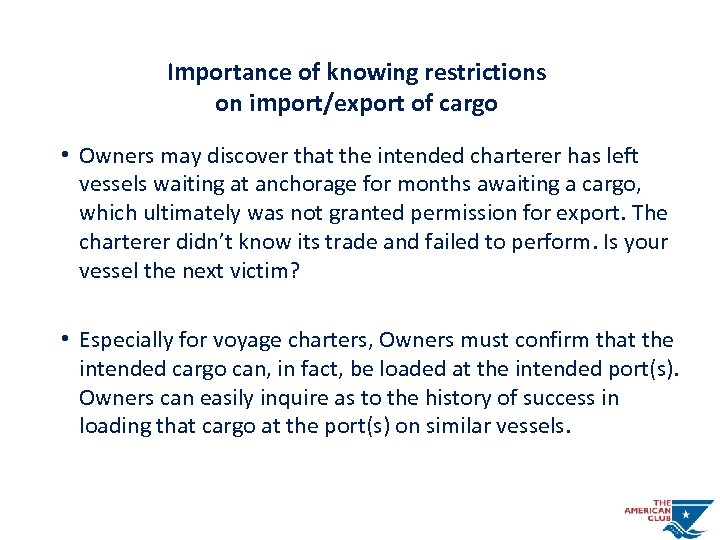 Importance of knowing restrictions on import/export of cargo • Owners may discover that the