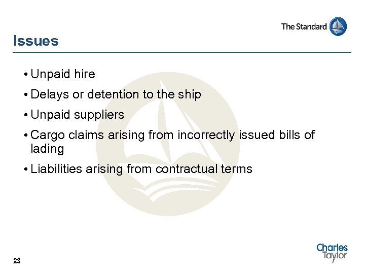 Issues • Unpaid hire • Delays or detention to the ship • Unpaid suppliers