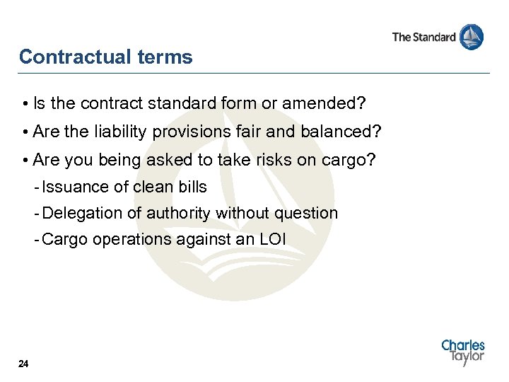 Contractual terms • Is the contract standard form or amended? • Are the liability