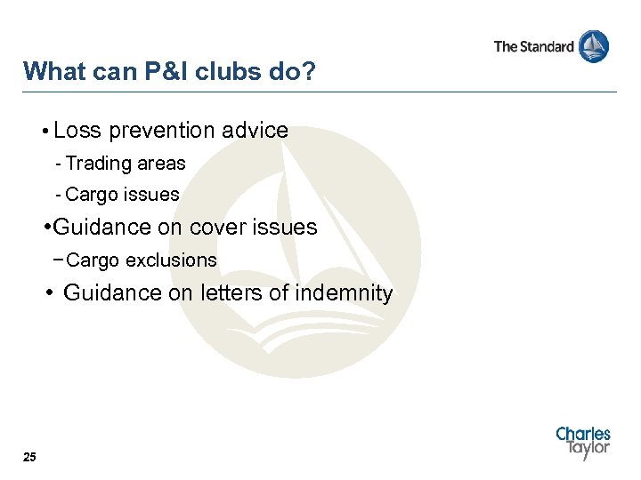 What can P&I clubs do? • Loss prevention advice - Trading areas - Cargo