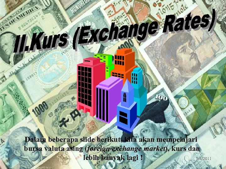 18 Dalam beberapa slide berikut, kita akan mempelajari bursa valuta asing (foreign exchange market),