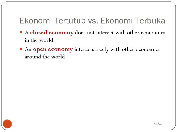 Ekonomi Tertutup vs. Ekonomi Terbuka A closed economy does not interact with other economies