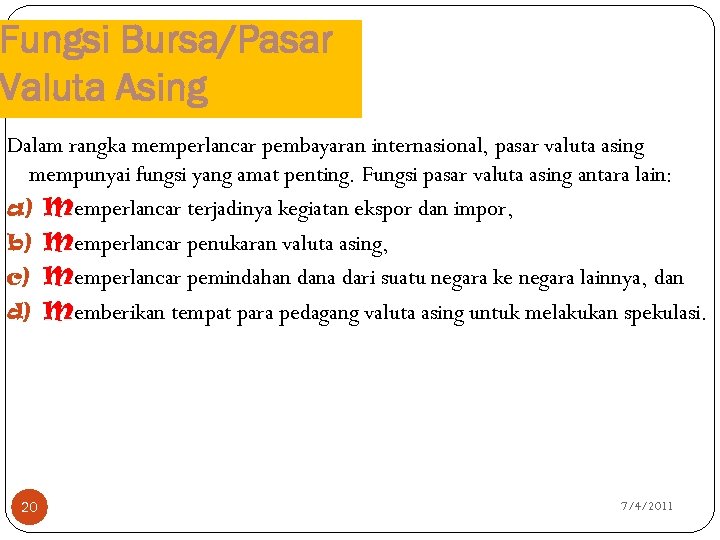 Fungsi Bursa/Pasar Valuta Asing Dalam rangka memperlancar pembayaran internasional, pasar valuta asing mempunyai fungsi