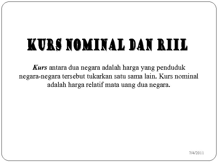 Kurs antara dua negara adalah harga yang penduduk negara-negara tersebut tukarkan satu sama lain.