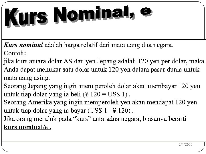 Kurs nominal adalah harga relatif dari mata uang dua negara. Contoh: jika kurs antara