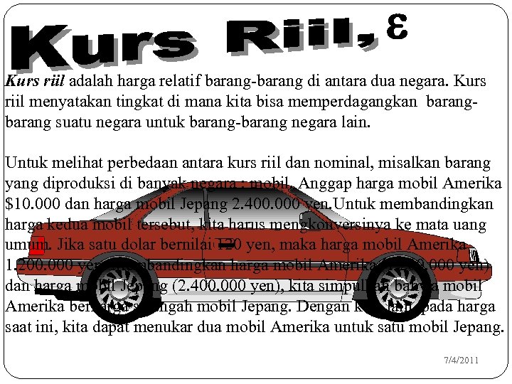 e Kurs riil adalah harga relatif barang-barang di antara dua negara. Kurs riil menyatakan