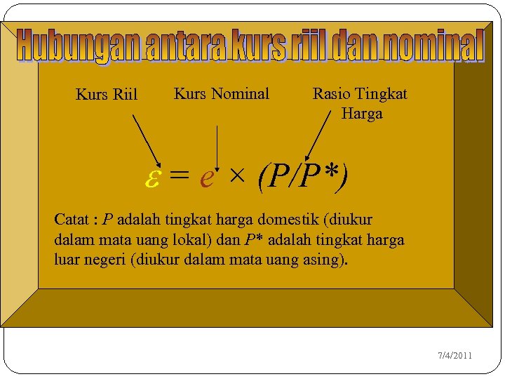 Kurs Riil Kurs Nominal Rasio Tingkat Harga e = e × (P/P*) Catat :