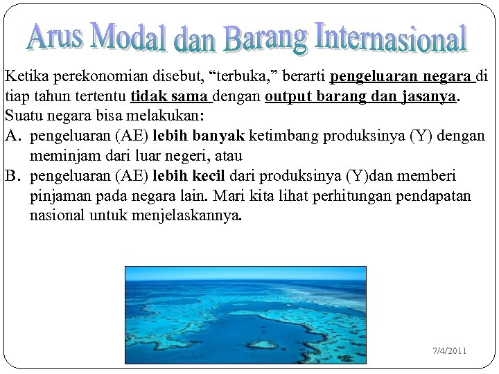 Ketika perekonomian disebut, “terbuka, ” berarti pengeluaran negara di tiap tahun tertentu tidak sama