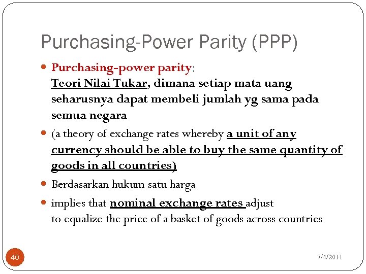 Purchasing-Power Parity (PPP) Purchasing-power parity: Teori Nilai Tukar, dimana setiap mata uang seharusnya dapat