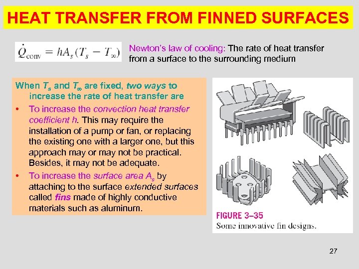 HEAT TRANSFER FROM FINNED SURFACES Newton’s law of cooling: The rate of heat transfer