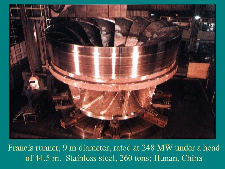 Francis runner, 9 m diameter, rated at 248 MW under a head of 44.