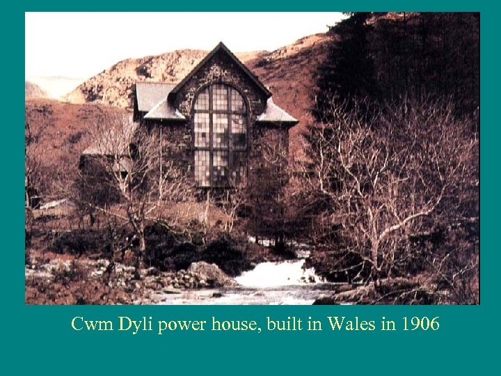 Cwm Dyli power house, built in Wales in 1906 