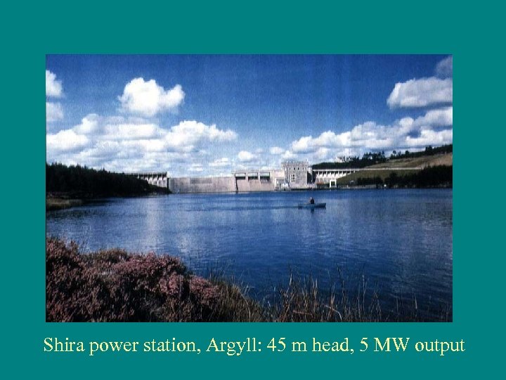 Shira power station, Argyll: 45 m head, 5 MW output 
