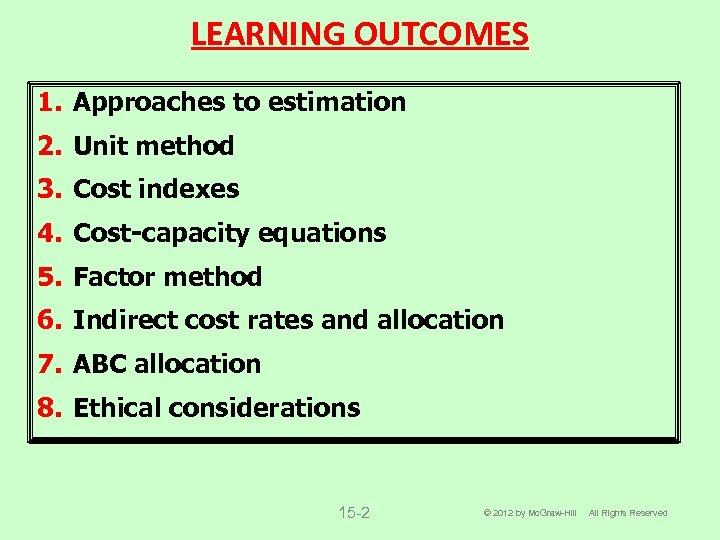 LEARNING OUTCOMES 1. Approaches to estimation 2. Unit method 3. Cost indexes 4. Cost-capacity