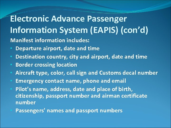 Electronic Advance Passenger Information System (EAPIS) (con’d) Manifest information includes: • Departure airport, date