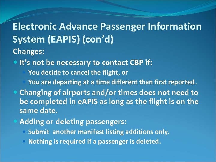 Electronic Advance Passenger Information System (EAPIS) (con’d) Changes: It’s not be necessary to contact