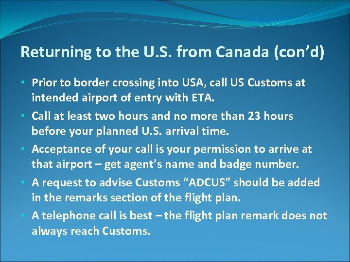 Returning to the U. S. from Canada (con’d) • Prior to border crossing into