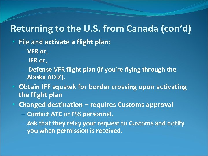 Returning to the U. S. from Canada (con’d) • File and activate a flight